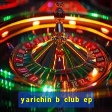 yarichin b club ep 2 dublado